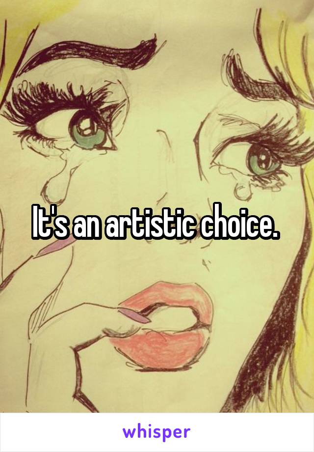 It's an artistic choice. 