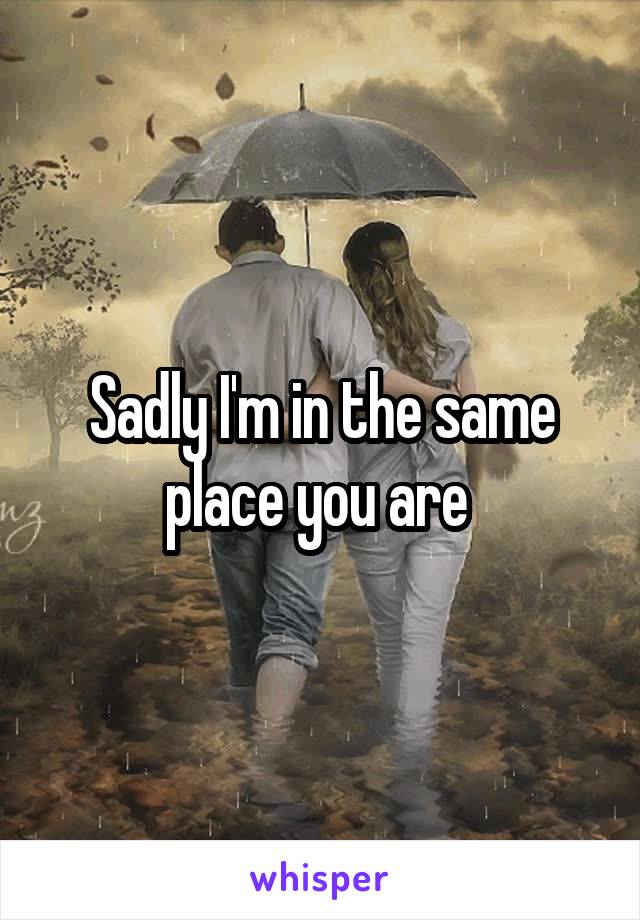 Sadly I'm in the same place you are 