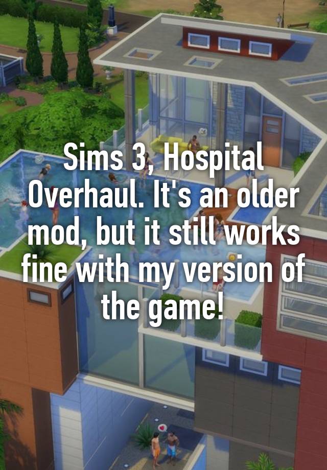 sims-3-hospital-overhaul-it-s-an-older-mod-but-it-still-works-fine-with-my-version-of-the-game