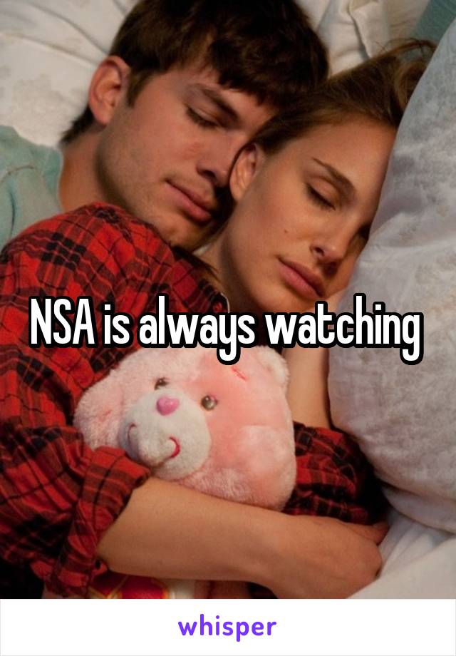 NSA is always watching 