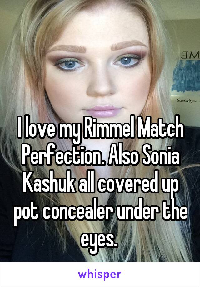 


I love my Rimmel Match Perfection. Also Sonia Kashuk all covered up pot concealer under the eyes. 