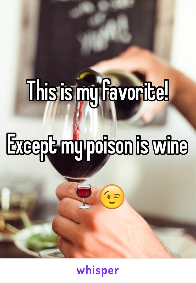 This is my favorite! 

Except my poison is wine

🍷😉