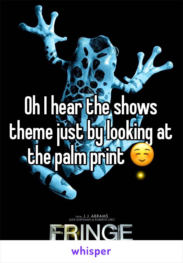 Oh I hear the shows theme just by looking at the palm print ☺️