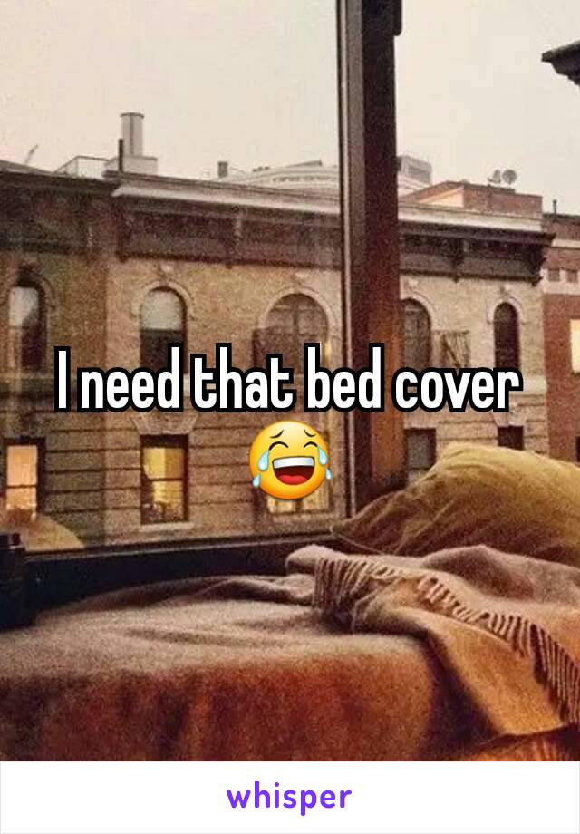 I need that bed cover 😂