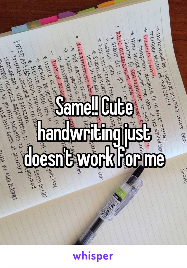 Same!! Cute handwriting just doesn't work for me