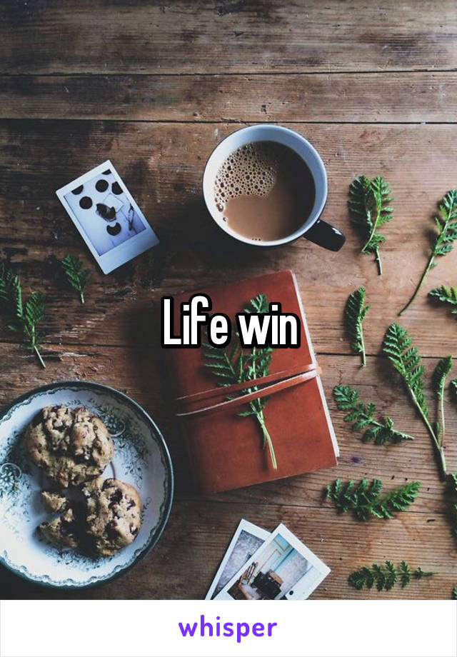 Life win