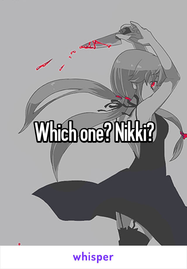 Which one? Nikki?