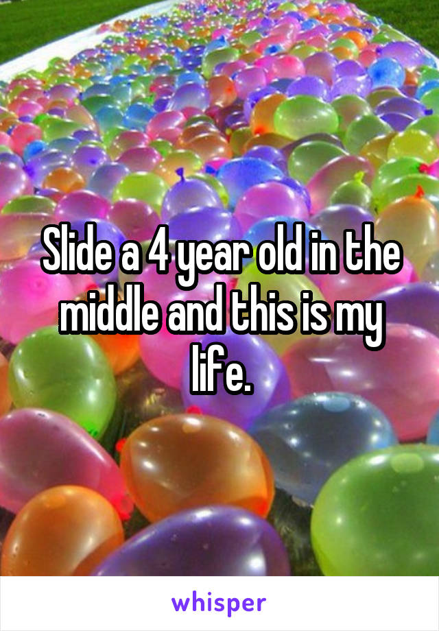 Slide a 4 year old in the middle and this is my life.