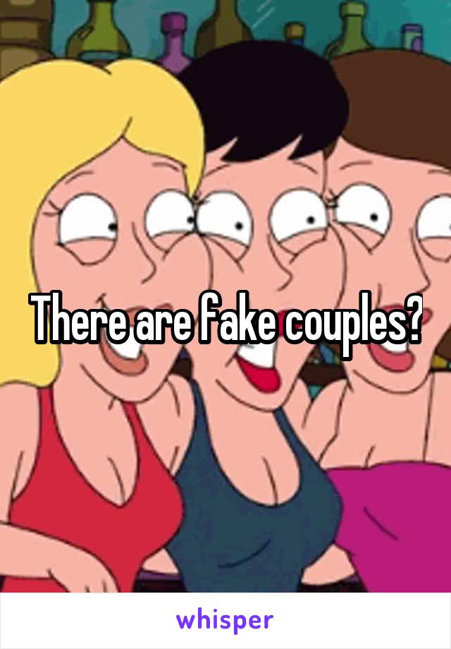 There are fake couples?