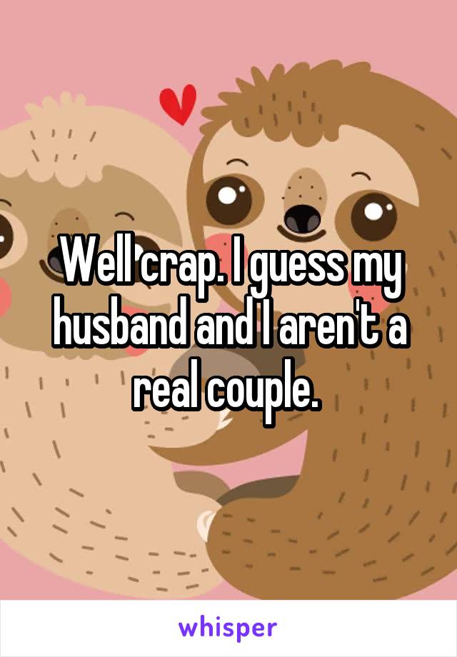 Well crap. I guess my husband and I aren't a real couple. 