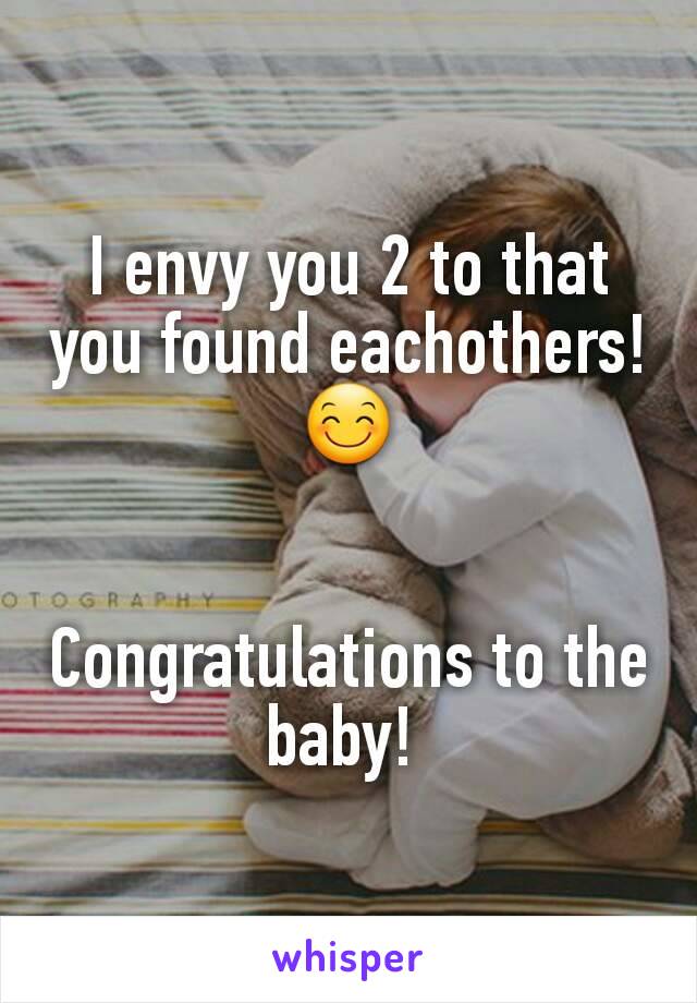 I envy you 2 to that you found eachothers!😊


Congratulations to the baby! 