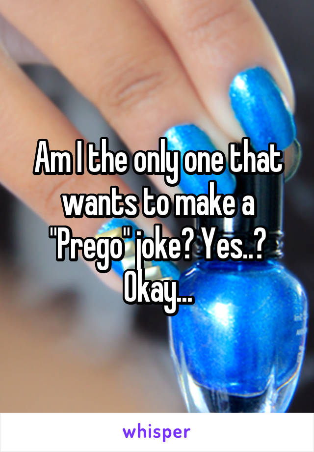 Am I the only one that wants to make a "Prego" joke? Yes..? Okay...