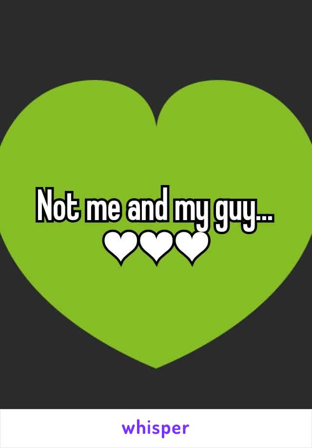 Not me and my guy... ❤❤❤