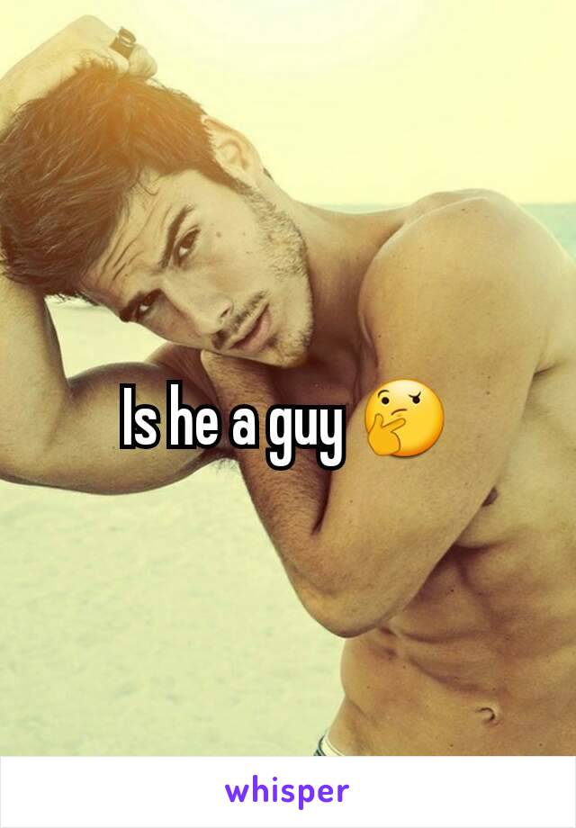 Is he a guy 🤔