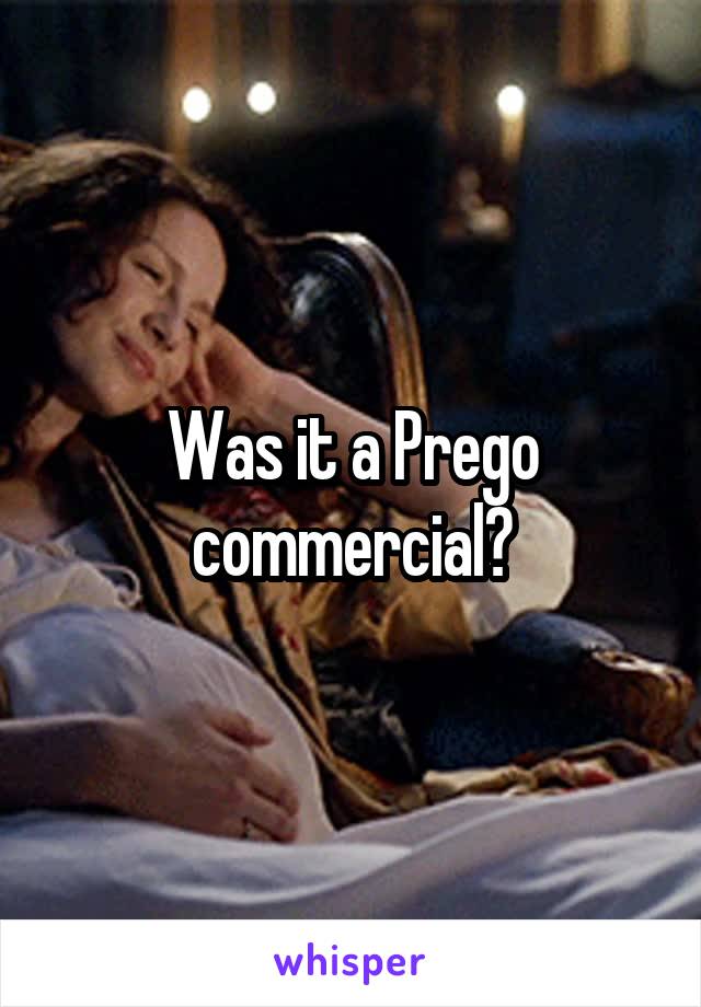 Was it a Prego commercial?