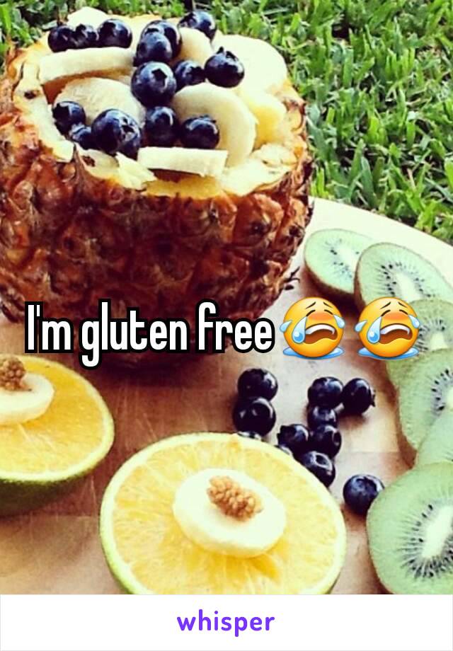 I'm gluten free😭😭