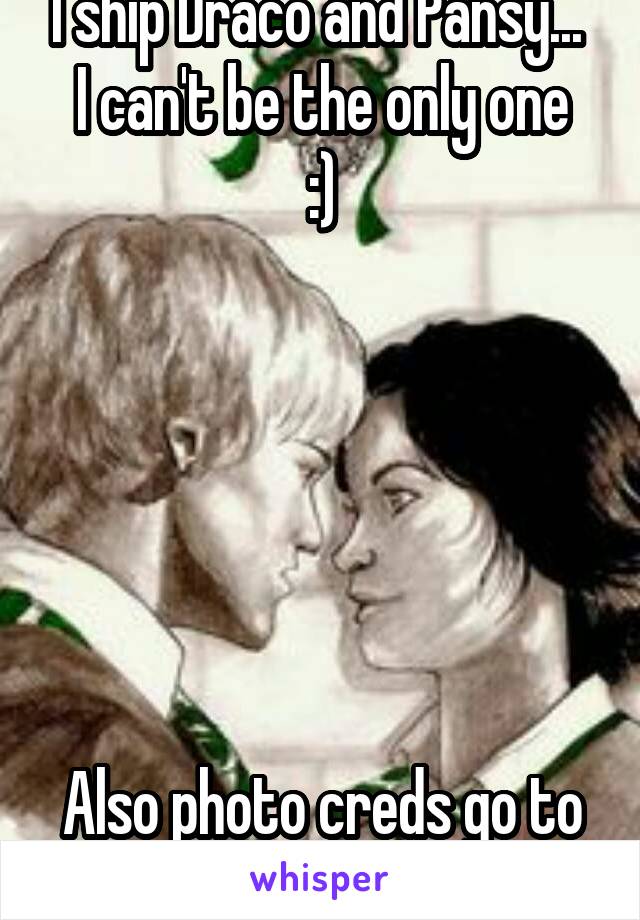 I ship Draco and Pansy... 
I can't be the only one :)






Also photo creds go to the artist
