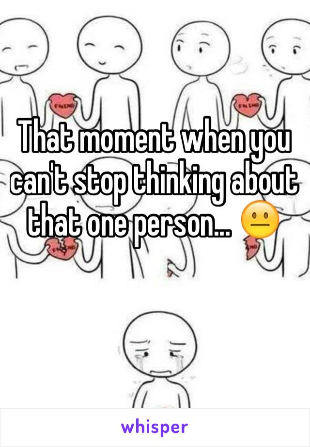 That moment when you can't stop thinking about that one person... 😐