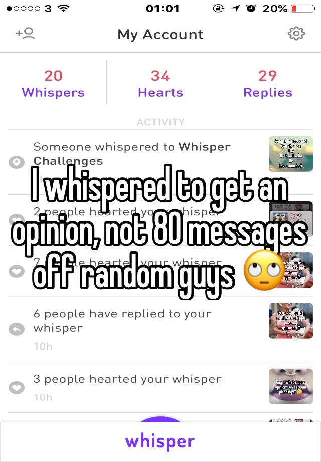 I whispered to get an opinion, not 80 messages off random guys 🙄