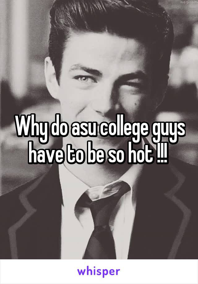 Why do asu college guys have to be so hot !!! 