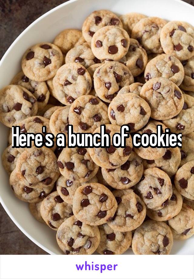Here's a bunch of cookies