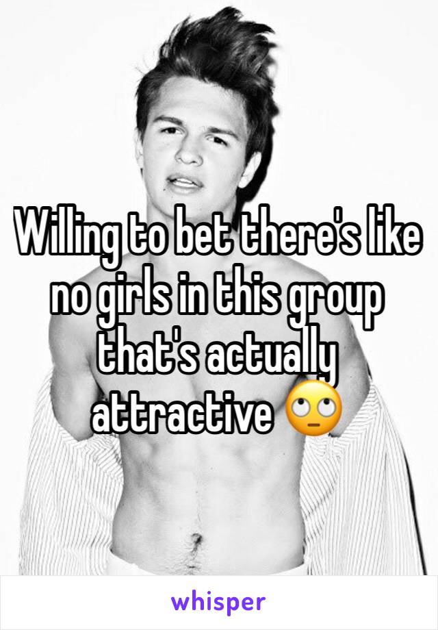 Willing to bet there's like no girls in this group that's actually attractive 🙄