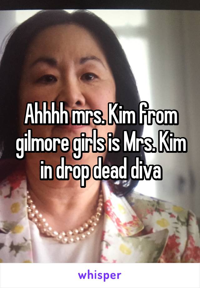 Ahhhh mrs. Kim from gilmore girls is Mrs. Kim in drop dead diva