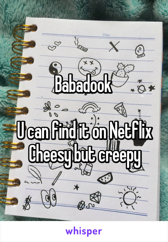 Babadook 

U can find it on Netflix
Cheesy but creepy