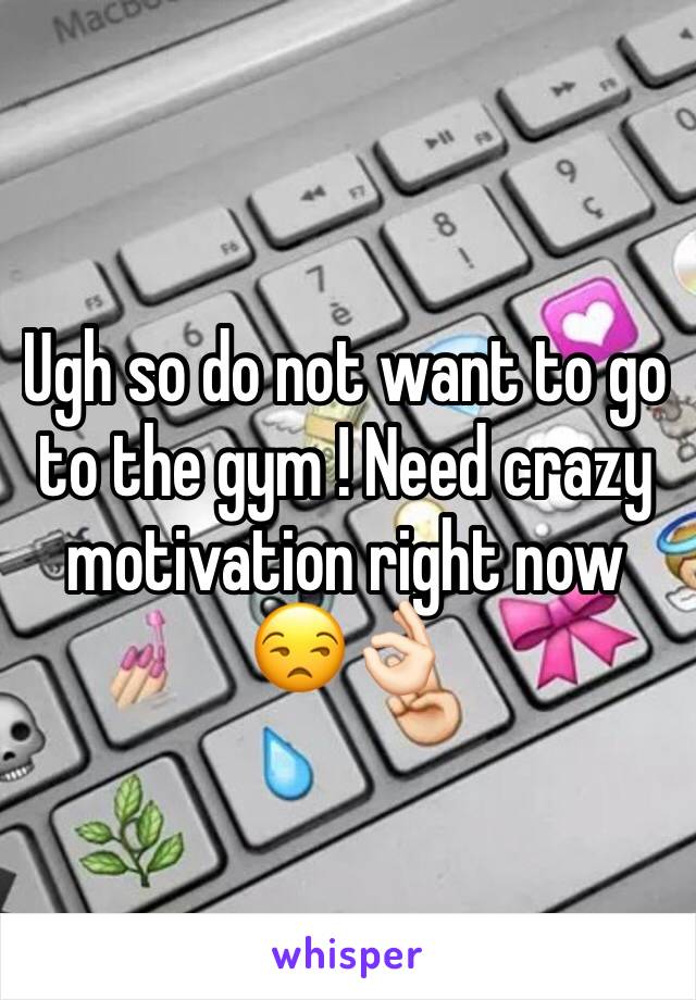 Ugh so do not want to go to the gym ! Need crazy motivation right now 😒👌🏻
