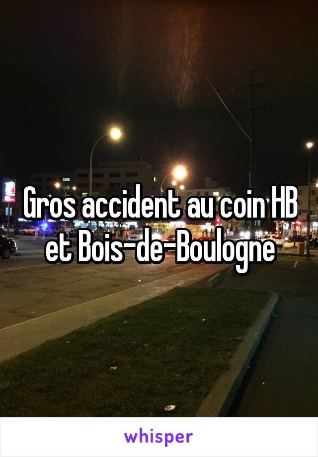 Gros accident au coin HB et Bois-de-Boulogne
