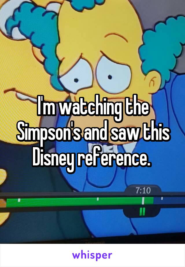 I'm watching the Simpson's and saw this Disney reference. 