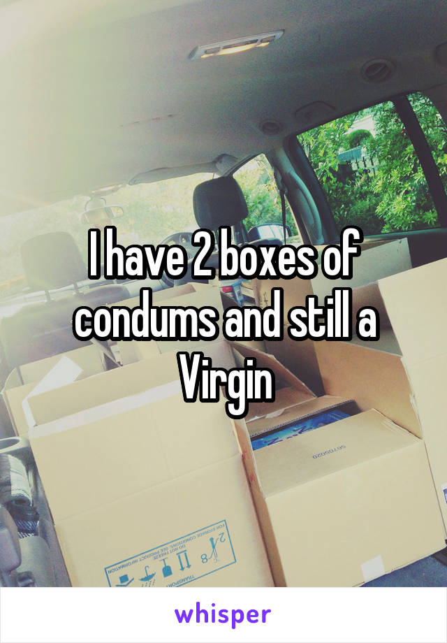 I have 2 boxes of condums and still a Virgin