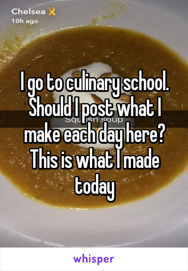 I go to culinary school. Should I post what I make each day here? This is what I made today