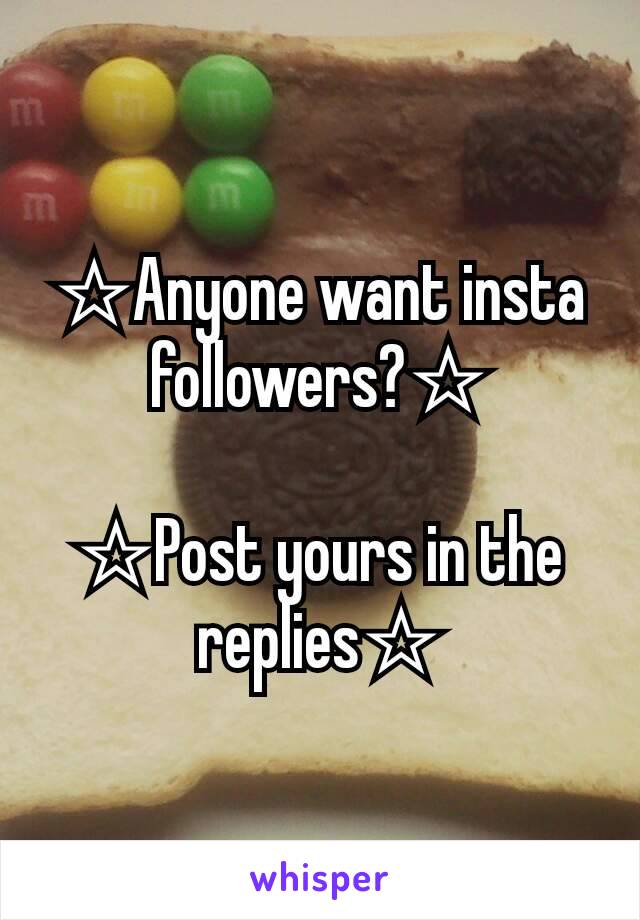 ☆Anyone want insta followers?☆

☆Post yours in the replies☆