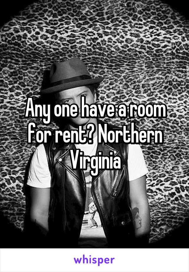 Any one have a room for rent? Northern Virginia