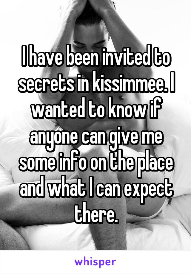 I have been invited to secrets in kissimmee. I wanted to know if anyone can give me some info on the place and what I can expect there.