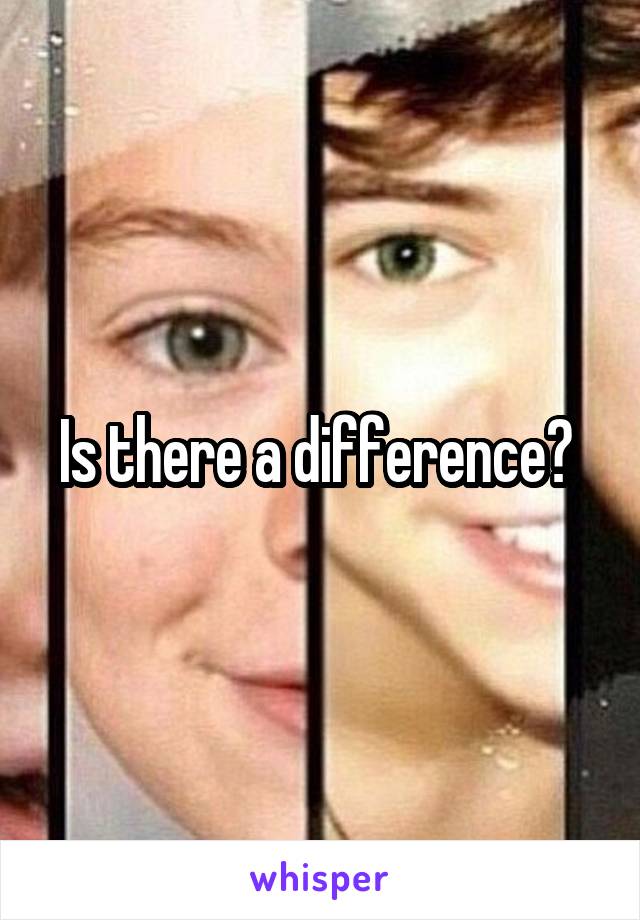 Is there a difference? 