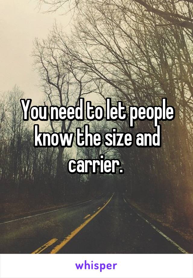 You need to let people know the size and carrier. 