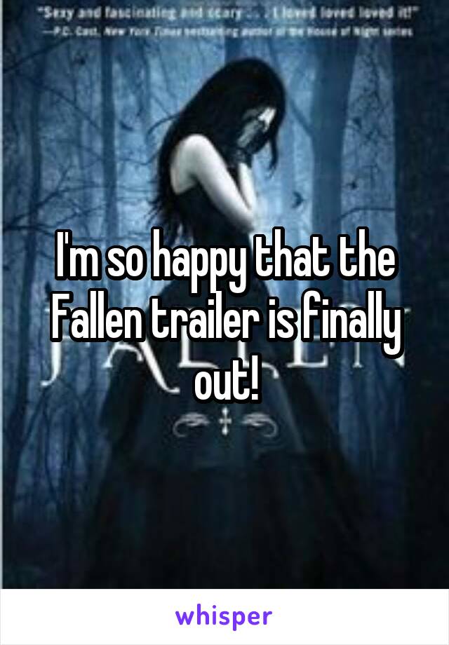 I'm so happy that the Fallen trailer is finally out!
