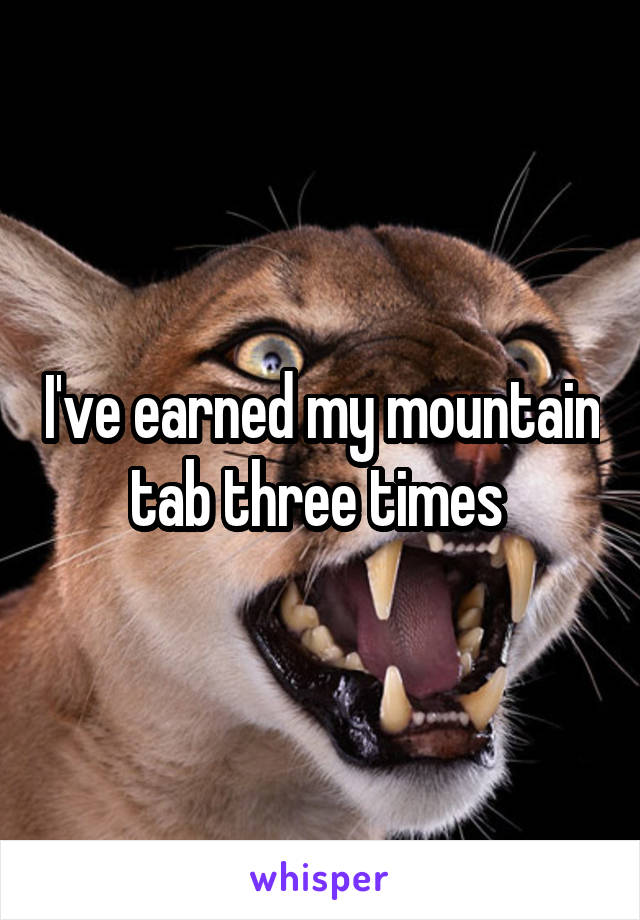 I've earned my mountain tab three times 