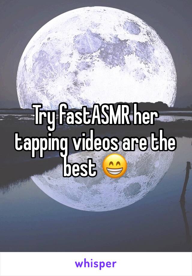 Try fastASMR her tapping videos are the best 😁