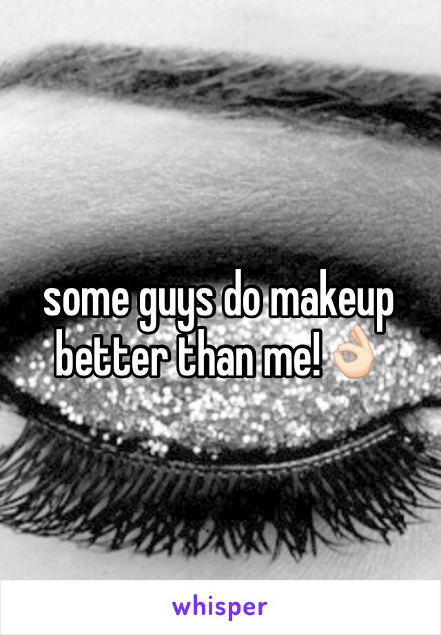 some guys do makeup better than me!👌🏻