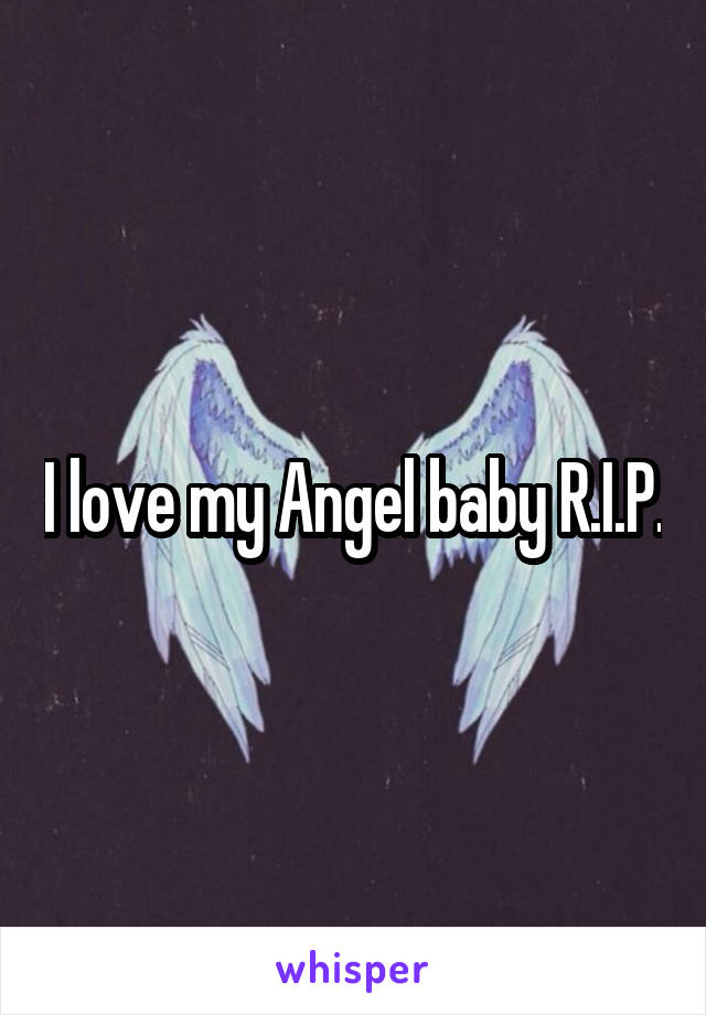 I love my Angel baby R.I.P.