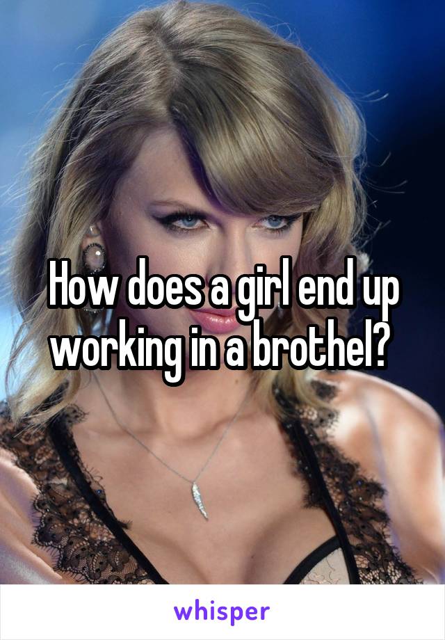 How does a girl end up working in a brothel? 