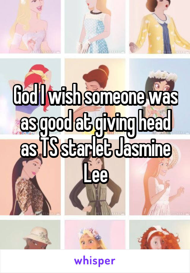 God I wish someone was as good at giving head as TS starlet Jasmine Lee