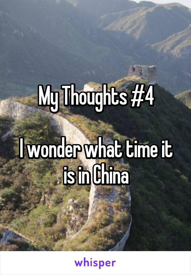 My Thoughts #4

I wonder what time it is in China