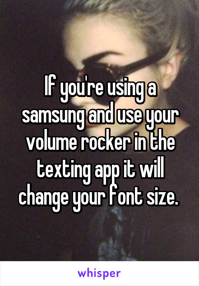 If you're using a samsung and use your volume rocker in the texting app it will change your font size. 