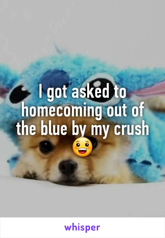 I got asked to homecoming out of the blue by my crush😀