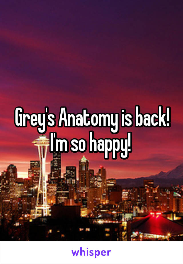 Grey's Anatomy is back! I'm so happy! 
