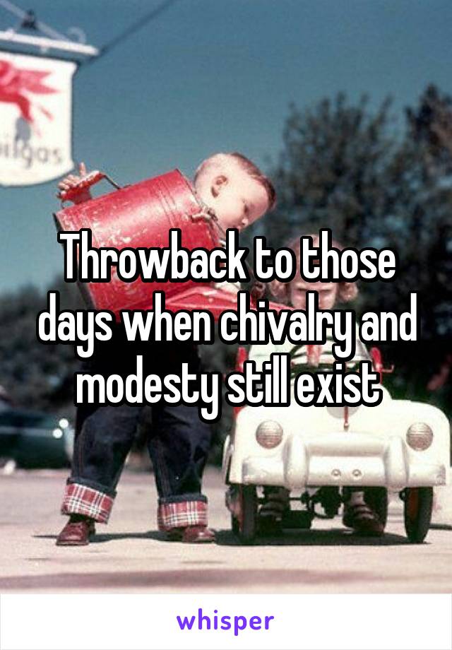 Throwback to those days when chivalry and modesty still exist
